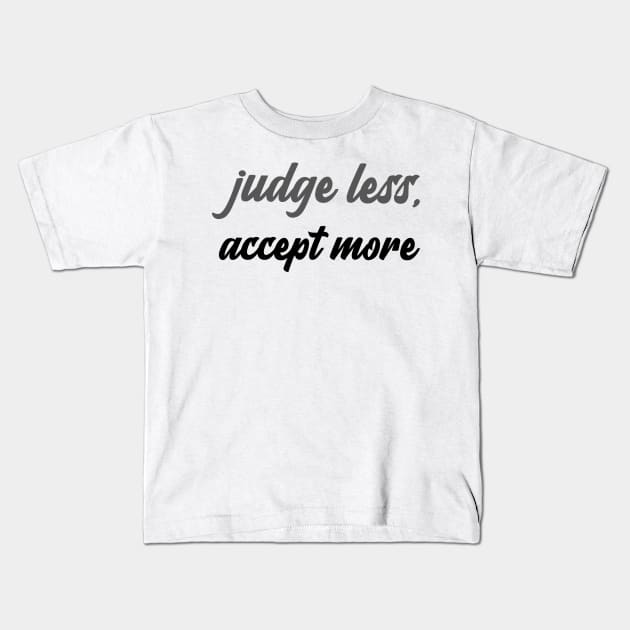 judge less, accept more Kids T-Shirt by Relaxing Positive Vibe